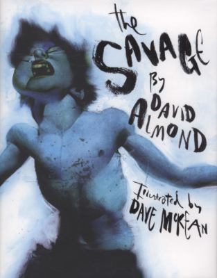 The Savage. David Almond 1406308153 Book Cover