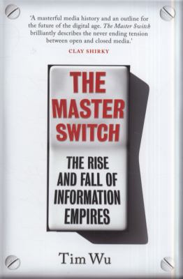 The Master Switch: The Rise and Fall of Informa... 1848879849 Book Cover