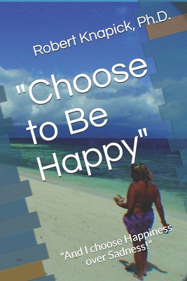 "Choose to Be Happy": "And I choose Happiness o... B084DFR1GJ Book Cover