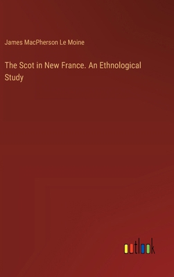 The Scot in New France. An Ethnological Study 3385456096 Book Cover