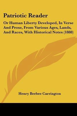 Patriotic Reader: Or Human Liberty Developed, I... 1120671620 Book Cover