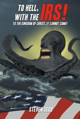 To Hell, with the IRS!: To the Kingdom of Chris... B0DHWS4XYX Book Cover