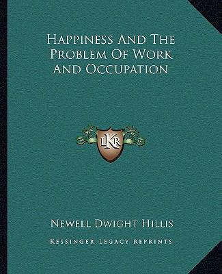 Happiness And The Problem Of Work And Occupation 116286110X Book Cover