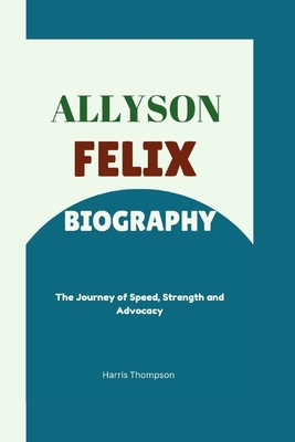 Allyson Felix Biography: The Journey of Speed, ...            Book Cover