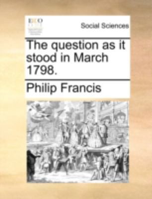 The Question as It Stood in March 1798. 1140700316 Book Cover