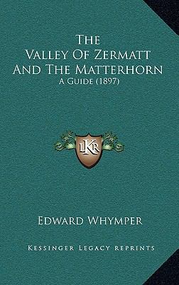 The Valley Of Zermatt And The Matterhorn: A Gui... 1165675870 Book Cover