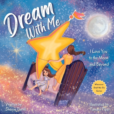 Dream With Me: I Love You to the Moon and Beyon... 1990469213 Book Cover