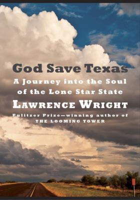 God Save Texas: A Journey Into the Soul of the ... 0525520104 Book Cover