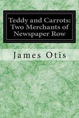 Teddy and Carrots: Two Merchants of Newspaper Row 1539157423 Book Cover