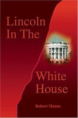 Lincoln in the White House 0595209106 Book Cover