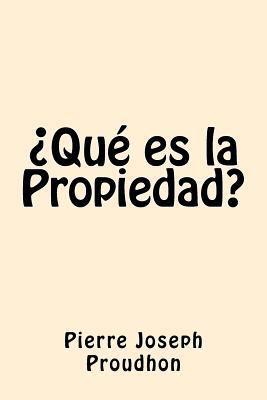 Que es la Propiedad (Spanish Edition) [Spanish] 1542870836 Book Cover