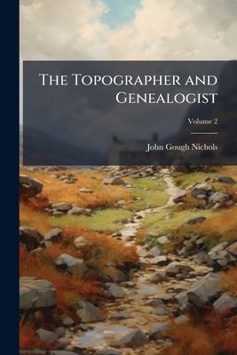 The Topographer and Genealogist; Volume 2 1178006948 Book Cover