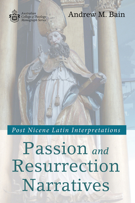 Passion and Resurrection Narratives: Post Nicen... 1532674341 Book Cover