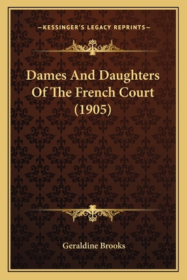 Dames And Daughters Of The French Court (1905) 1164616919 Book Cover