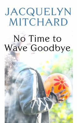 No Time to Wave Goodbye [Large Print] 1602855870 Book Cover