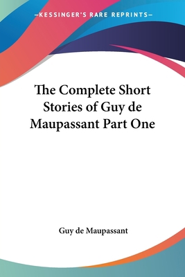 The Complete Short Stories of Guy de Maupassant... 1417936142 Book Cover