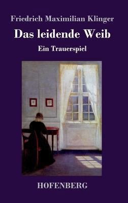 Das leidende Weib: Ein Trauerspiel [German] 3743719630 Book Cover