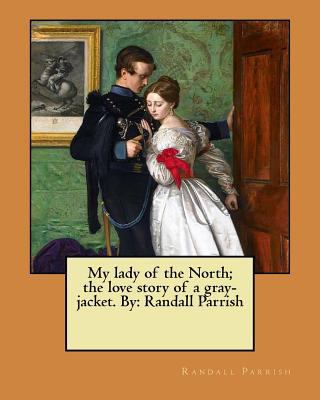 My lady of the North; the love story of a gray-... 154540545X Book Cover
