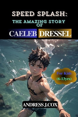 Speed Splash: The Amazing Story of Caeleb Dressel            Book Cover