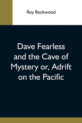 Dave Fearless And The Cave Of Mystery Or, Adrif... 9354593550 Book Cover