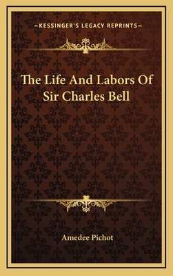 The Life and Labors of Sir Charles Bell 1163644250 Book Cover