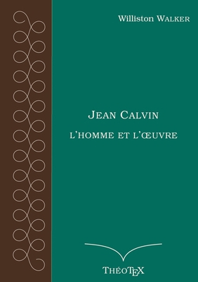 Jean Calvin, l'homme et l'oeuvre [French] 2322191000 Book Cover