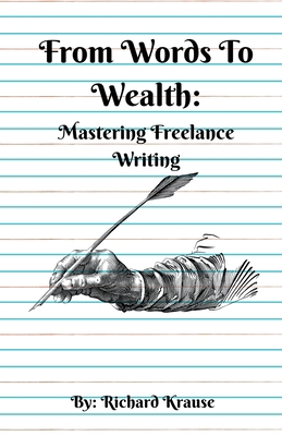 From Words To Wealth: Mastering Freelance Writing B0CJWK5C75 Book Cover