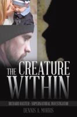 The Creature Within: Richard Baxter-Supernatura... 1543414206 Book Cover