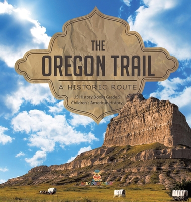 The Oregon Trail: A Historic Route US History B... 1541984803 Book Cover