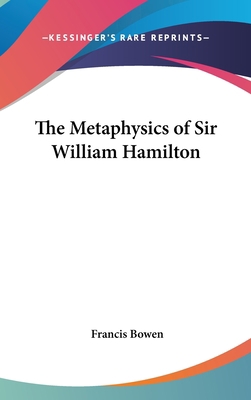 The Metaphysics of Sir William Hamilton 0548113807 Book Cover