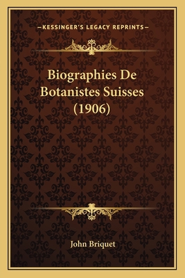 Biographies De Botanistes Suisses (1906) [French] 116753400X Book Cover