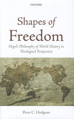Shapes of Freedom: Hegel's Philosophy of World ... 0199654956 Book Cover
