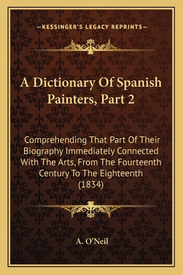 A Dictionary Of Spanish Painters, Part 2: Compr... 1164524038 Book Cover
