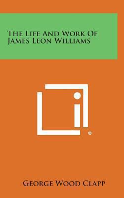 The Life and Work of James Leon Williams 1258940361 Book Cover