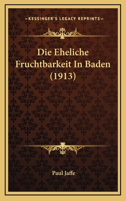 Die Eheliche Fruchtbarkeit In Baden (1913) [German] 1169064922 Book Cover