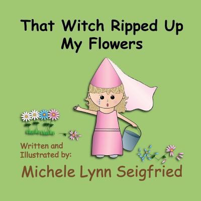 That Witch Ripped Up My Flowers 1502455609 Book Cover