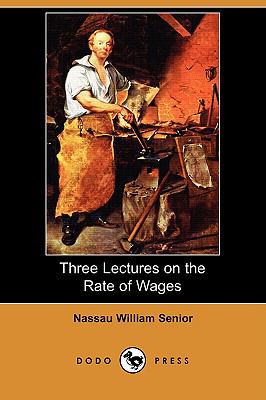 Three Lectures on the Rate of Wages (Dodo Press) 1409959856 Book Cover