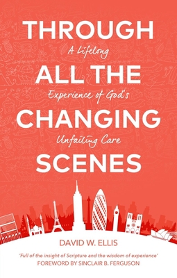 Through All the Changing Scenes: A Lifelong Exp... 1527105571 Book Cover