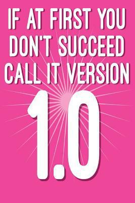 If at First You Don't Succeed Call It Version 1... 1724624679 Book Cover