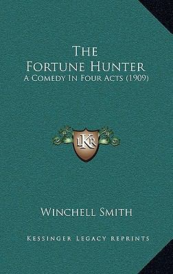 The Fortune Hunter: A Comedy In Four Acts (1909) 1164214365 Book Cover
