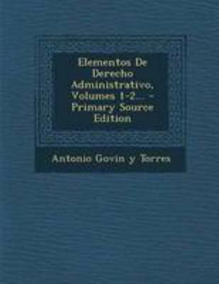 Elementos De Derecho Administrativo, Volumes 1-... [Spanish] 1295186853 Book Cover