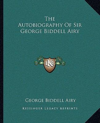 The Autobiography Of Sir George Biddell Airy 1162654252 Book Cover