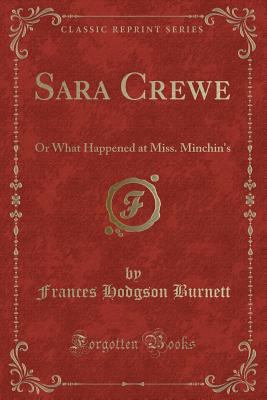 Sara Crewe: Or What Happened at Miss. Minchin's... 1331552958 Book Cover