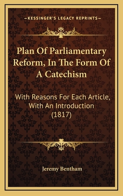 Plan Of Parliamentary Reform, In The Form Of A ... 1166668991 Book Cover