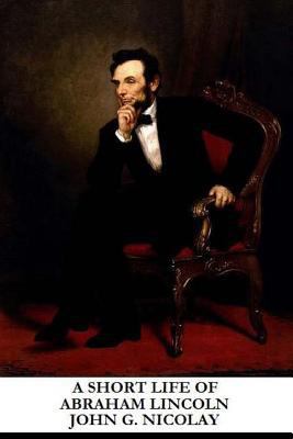 A Short Life of Abraham Lincoln 149059860X Book Cover