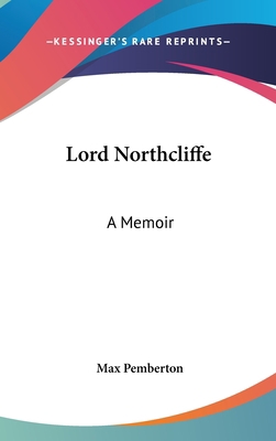 Lord Northcliffe: A Memoir 143667574X Book Cover
