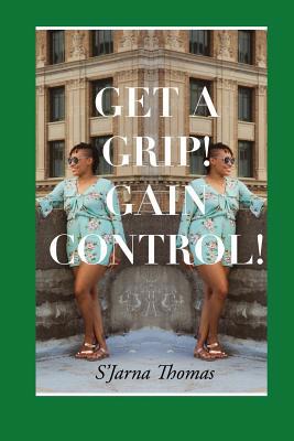 Get a Grip! Gain Control! 1074890973 Book Cover
