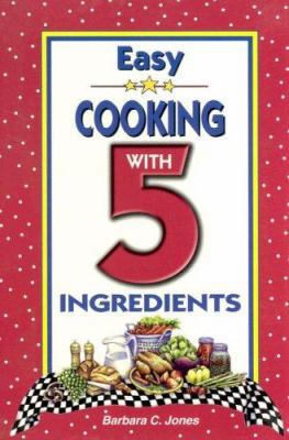 Easy Cooking with 5 Ingredients 1931294860 Book Cover