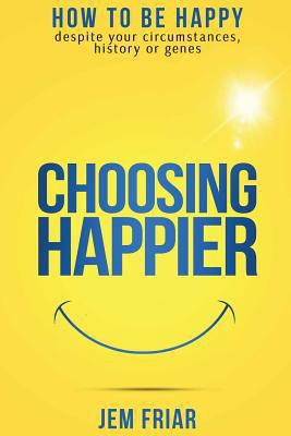 Choosing Happier: How to be happy despite your ... 0995681120 Book Cover