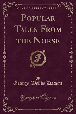 Popular Tales from the Norse (Classic Reprint) 0259029807 Book Cover